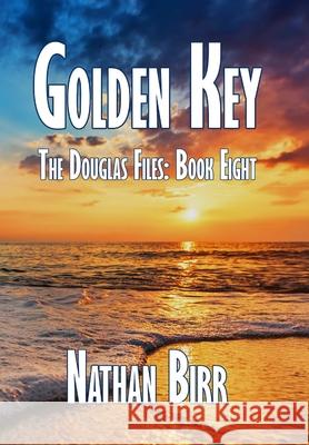 Golden Key - The Douglas Files: Book Eight Nathan Birr 9781732137318 Beacon Books, LLC - książka