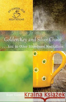 Golden Key and Silver Chain: ... And 30 Other Bible-Based Meditations Ellsworth, Roger 9780960020324 Great Writing - książka