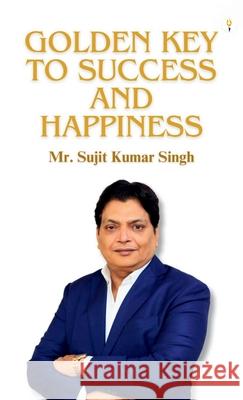 Golden Key To Success And Happiness Sujit Kumar Singh 9789349532816 Verses Kindler Publication - książka