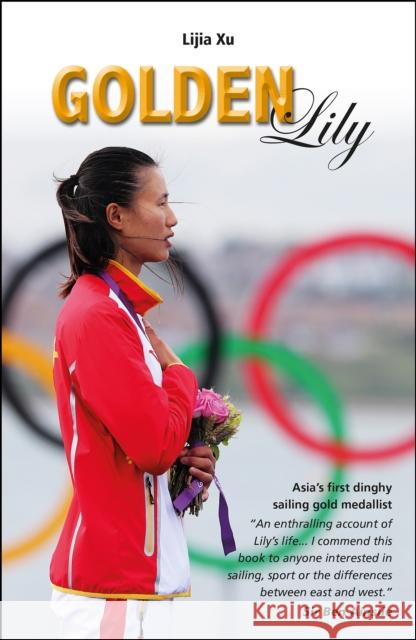 Golden Lily: Asia's First Dinghy Sailing Gold Medallist Lijia Xu   9781909911475 Fernhurst Books Limited - książka
