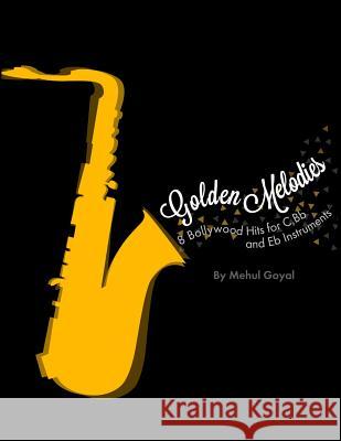 Golden Melodies: 8 Bollywood Hits for C, Bb and Eb Instruments Goyal, Mehul 9781492262206 Createspace - książka