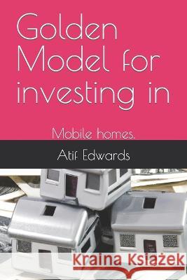 Golden Modal for investing in: Mobile homes. Atif Edwards   9798389574571 Independently Published - książka