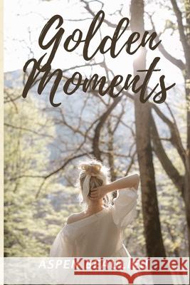 Golden Moments Aspen Beaulieu 9781704013619 Independently Published - książka