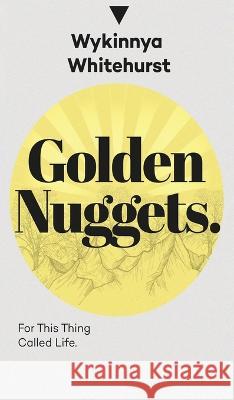 Golden Nuggets: For This Thing Called Life: For This Thing Called Life Wykinnya Whitehurst   9781088110522 IngramSpark - książka