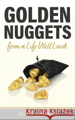 Golden Nuggets From a Life Well Lived Thomas Melody C Thomas 9798985835113 Melody C. Thomas - książka