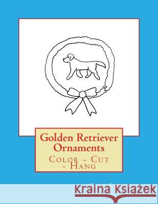 Golden Retriever Ornaments: Color - Cut - Hang Gail Forsyth 9781548514464 Createspace Independent Publishing Platform - książka