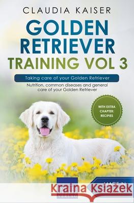 Golden Retriever Training Vol 3 - Taking care of your Golden Retriever: Nutrition, common diseases and general care of your Golden Retriever Claudia Kaiser 9783968973883 Expertengruppe Verlag - książka