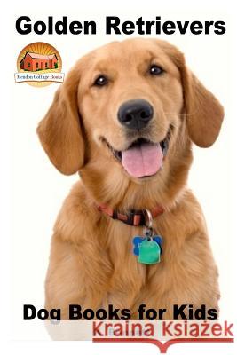 Golden Retrievers: Dog Books for Kids K. Bennett John Davidson Mendon Cottage Book 9781517108496 Createspace - książka