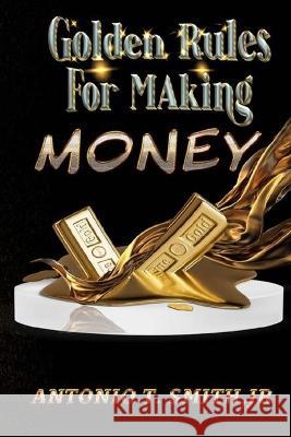 Golden Rules For Making Money Antonio T. Smith 9781955198622 Trient Divine - książka