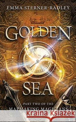 Golden Sea: Book Two in the Mapmaking Magicians Series Emma Sterner-Radley 9781912684717 Heartsome Publishing - książka