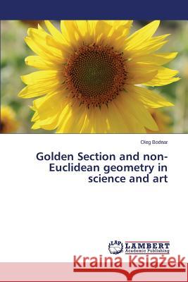 Golden Section and non-Euclidean geometry in science and art Bodnar Oleg 9783659764851 LAP Lambert Academic Publishing - książka