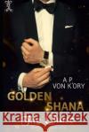 Golden Shana: The Chase A P Von K'Ory 9781511638456 Createspace Independent Publishing Platform