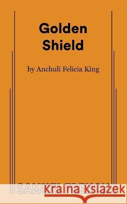 Golden Shield Anchuli Felici 9780573710247 Samuel French, Inc. - książka