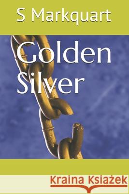 Golden Silver: Sylvian's Trilogy - Book 1 of 4 S. Markquart 9781731291325 Independently Published - książka