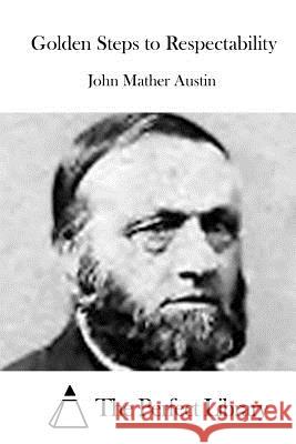 Golden Steps to Respectability John Mather Austin The Perfect Library 9781519473240 Createspace - książka