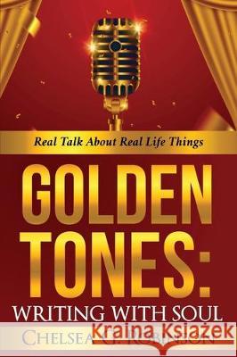 Golden Tones: WRITING WITH SOUL: Real talk about real things Chelsea G. Robinson 9780982776926 Habakkuk Publishing - książka