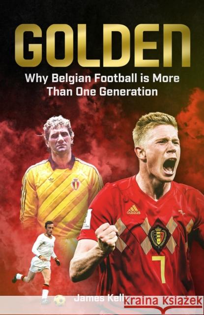 Golden: Why Belgian Football is More Than One Generation James Kelly 9781801501057 Pitch Publishing Ltd - książka