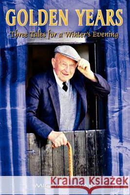 Golden Years: Three Tales for a Winter's Evening Clark, Michael 9781403339904 Authorhouse - książka