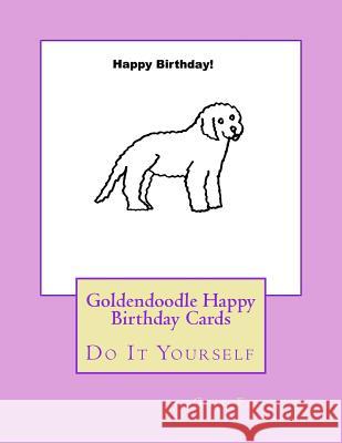 Goldendoodle Happy Birthday Cards: Do It Yourself Gail Forsyth 9781540627483 Createspace Independent Publishing Platform - książka