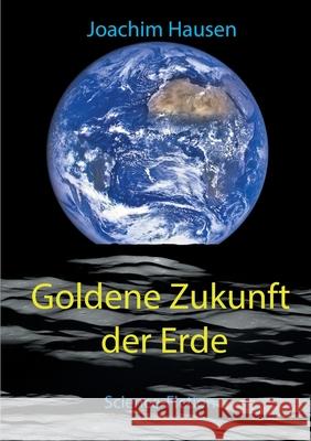 Goldene Zukunft der Erde Joachim Hausen 9783751934886 Books on Demand - książka