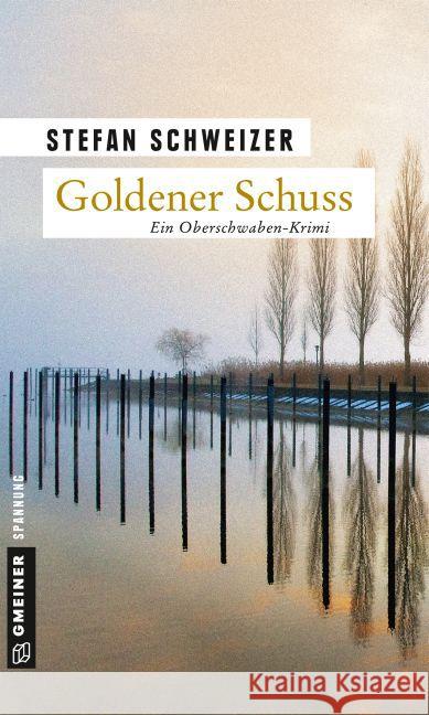 Goldener Schuss : Ein Oberschwaben-Krimi Schweizer, Stefan 9783839216880 Gmeiner - książka