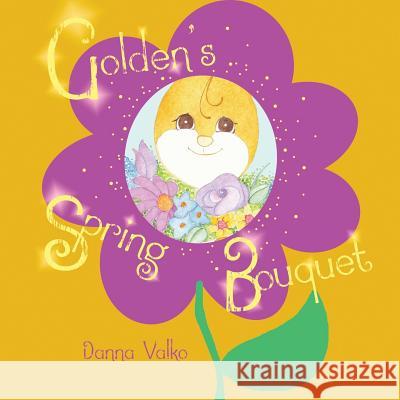 Golden's Spring Bouquet Danna Valko Donna L Ferrier Danna Valko 9780991343324 Danna Valko - książka