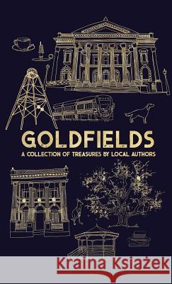 Goldfields: A Collection Of Treasures By Local Authors Rosemary Sorensen Amy Doak Katrina Nannestad 9781925900941 Accidental Publishing - książka