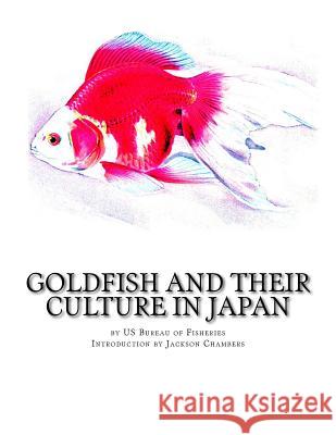 Goldfish and Their Culture in Japan Us Bureau of Fisheries Jackson Chambers 9781540691903 Createspace Independent Publishing Platform - książka