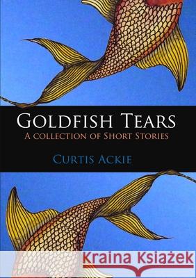 Goldfish Tears Curtis Ackie 9781471086861 Lulu.com - książka