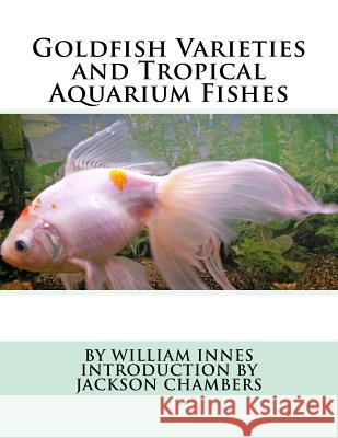 Goldfish Varieties and Tropical Aquarium Fishes William Innes Jackson Chambers 9781540694027 Createspace Independent Publishing Platform - książka