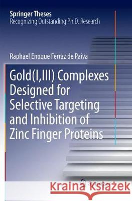 Gold(i, III) Complexes Designed for Selective Targeting and Inhibition of Zinc Finger Proteins Ferraz de Paiva, Raphael Enoque 9783030131500 Springer - książka