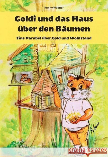 Goldi und das Haus über den Bäumen - Eine Parabel über Gold und Wohlstand Ronny Wagner 9783749769384 Tredition Gmbh - książka