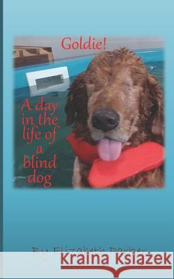 Goldie!: A Day in the Life of a Blind Dog Elizabeth Parker Elizabeth Parker 9781790830626 Independently Published - książka