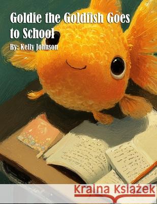 Goldie the Goldfish Goes to School Kelly Johnson 9781088197196 Marick Booster - książka