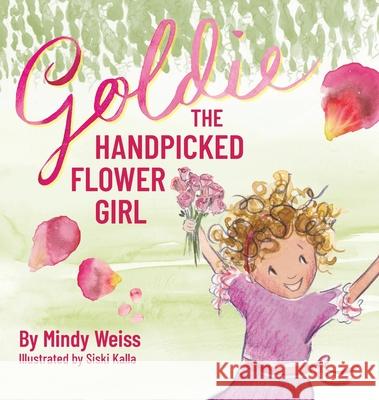 Goldie the Handpicked Flower Girl Mindy Weiss Siski Kalla 9781736190609 3 Boys Inc - książka