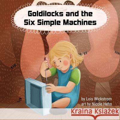 Goldilocks and the Six Simple Machines Lois J. Wickstrom Nicole Hehn Ada Konewki 9781954519121 Look Under Rocks - książka