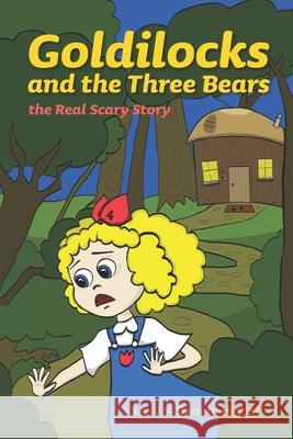 Goldilocks and the Three Bears: The Real Scary Story Danuta Highet 9780983064787 Maidin Works - książka