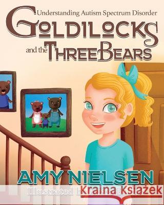 Goldilocks and the Three Bears: Understanding Autism Spectrum Disorder Amy Nielsen   9781958531235 Wild Ink Publishing LLC - książka