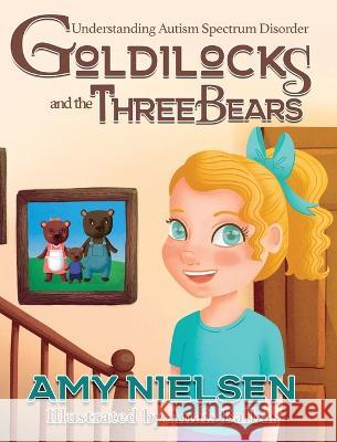 Goldilocks and the Three Bears: Understanding Autism Spectrum Disorder Amy Nielsen   9781958531242 Wild Ink Publishing LLC - książka