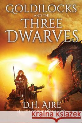 Goldilocks and the Three Dwarves: A Hands of the Highmage Novel D. H. Aire 9781722697303 Createspace Independent Publishing Platform - książka