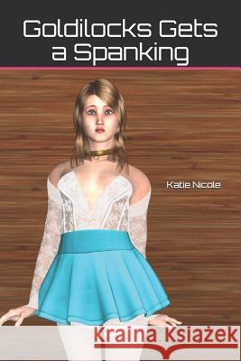 Goldilocks Gets a Spanking Katie Nicole 9781729414583 Independently Published - książka