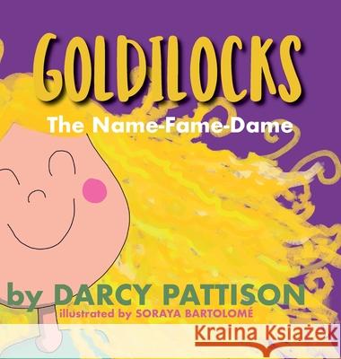 Goldilocks: The Name-Fame-Dame Darcy Pattison, Soraya Bartolomé 9781629441627 Mims House - książka