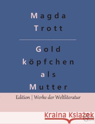 Goldköpfchen als Mutter Magda Trott, Redaktion Gröls-Verlag 9783988283573 Grols Verlag - książka