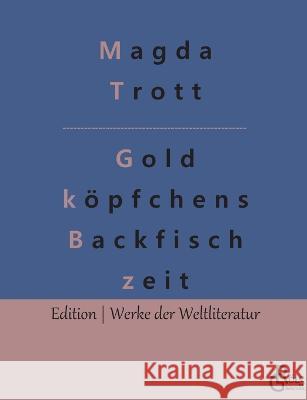 Goldköpfchens Backfischzeit Magda Trott, Redaktion Gröls-Verlag 9783988283542 Grols Verlag - książka