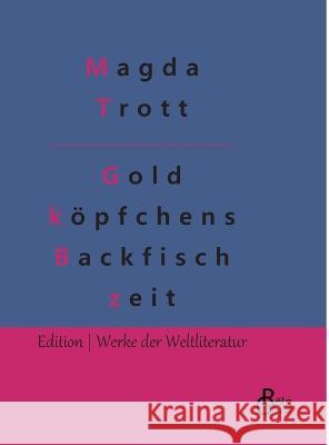 Goldköpfchens Backfischzeit Magda Trott, Redaktion Gröls-Verlag 9783988284549 Grols Verlag - książka