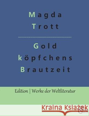 Goldköpfchens Brautzeit Magda Trott, Redaktion Gröls-Verlag 9783988283610 Grols Verlag - książka
