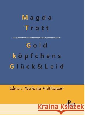 Goldköpfchens Glück und Leid Magda Trott, Redaktion Gröls-Verlag 9783988284624 Grols Verlag - książka