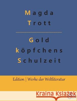 Goldköpfchens Schulzeit Magda Trott, Redaktion Gröls-Verlag 9783988283658 Grols Verlag - książka