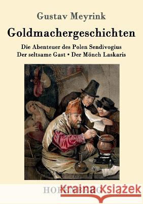 Goldmachergeschichten: Die Abenteuer des Polen Sendivogius / Der seltsame Gast / Der Mönch Laskaris Gustav Meyrink 9783861997085 Hofenberg - książka