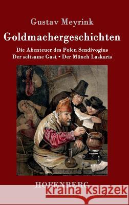 Goldmachergeschichten: Die Abenteuer des Polen Sendivogius / Der seltsame Gast / Der Mönch Laskaris Gustav Meyrink 9783861997092 Hofenberg - książka